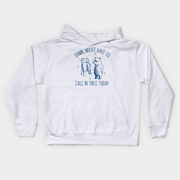 Damn Might Have To Call In Thicc Today Funny Kids Hoodie by handronalo